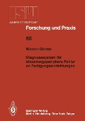 Diagnosesystem für steuerungsperiphere Fehler an Fertigungseinrichtungen - Werner Grimm