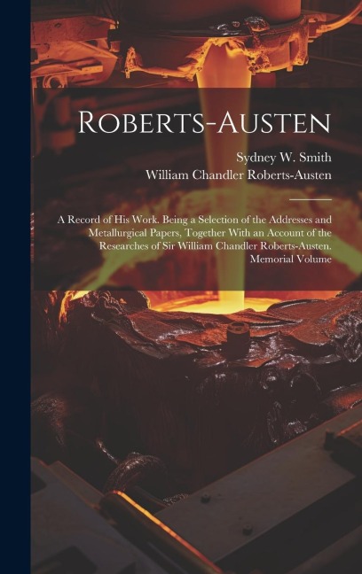 Roberts-Austen - William Chandler Roberts-Austen, Sydney W Smith