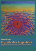 Cover-Bild zum Titel 'Ergreife den Augenblick' von 'Bruno Martin'