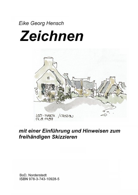 Zeichnen - mit einer Einführung und Hinweisen zum freihändigen Skizzieren - Eike Georg Hensch