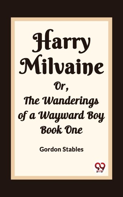 Harry Milvaine Or, The Wanderings of a Wayward Boy Book One - Gordon Stables