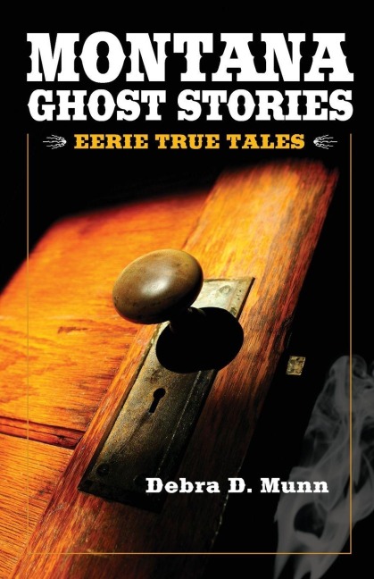 Montana Ghost Stories - Debra D Munn