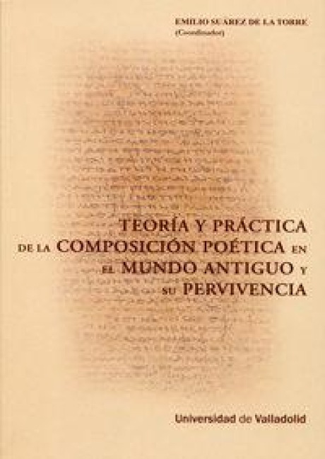 Teoría y práctica de la composición poética en el mundo antiguo y su pervivencia - Carles Miralles