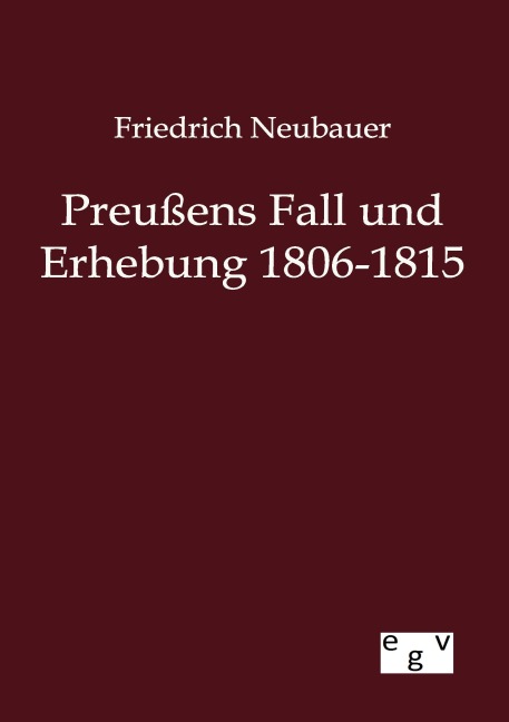Preußens Fall und Erhebung 1806-1815 - Friedrich Neubauer