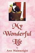 Cover-Bild zum Titel 'My Wonderful Life' von 'Ann Wainwright'
