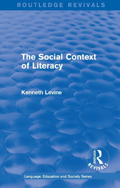 Routledge Revivals: The Social Context of Literacy (1986) - Kenneth Levine