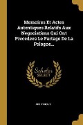 Cover-Bild zum Titel 'Memoires Et Actes Autentiques Relatifs Aux Negociations Qui Ont Precedees Le Partage De La Pologne...' von 'Anonymous'