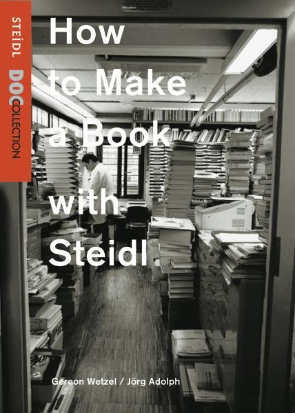 How to Make a Book with Steidl - Gereon Wetzel, Jörg Adolph