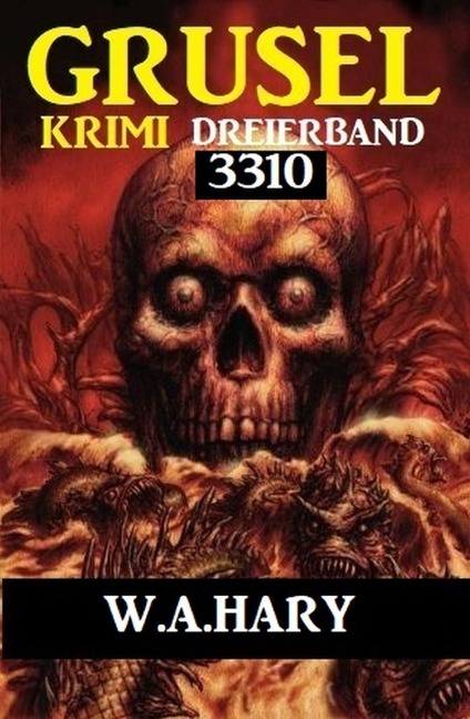 Gruselkrimi Dreierband 3310 - W. A. Hary