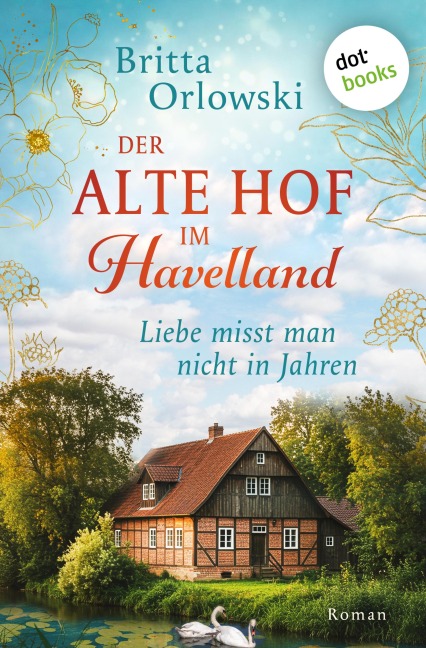 Der alte Hof im Havelland - Liebe misst man nicht in Jahren - Britta Orlowski