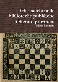 Cover-Bild zum Titel 'Gli scacchi nelle biblioteche pubbliche di Siena e provincia' von 'Mario Leoncini'