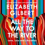 Cover-Bild zum Titel 'All the Way to the River' von 'Elizabeth Gilbert'