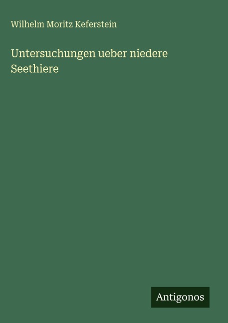 Untersuchungen ueber niedere Seethiere - Wilhelm Moritz Keferstein