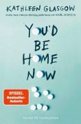 Cover-Bild zum Titel 'You'd be Home Now' von 'Kathleen Glasgow'