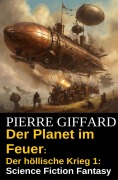 Cover-Bild zum Titel 'Der Planet im Feuer: Der höllische Krieg 1: Science Fiction Fantasy' von 'Pierre Giffard'