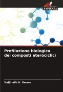 Cover-Bild zum Titel 'Profilazione biologica dei composti eterociclici' von 'Vaijinath A. Verma'