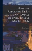 Cover-Bild zum Titel 'Histoire Populaire De La Garde Nationale De Paris, Juillet 1789-Juin 1832' von 'Horace Raisson'