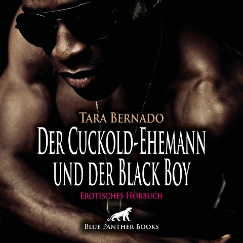 Der Cuckold-Ehemann und der Black Boy / Erotische Geschichte - Tara Bernado
