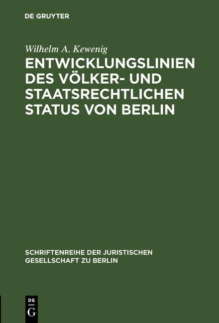 Entwicklungslinien des völker- und staatsrechtlichen Status von Berlin - Wilhelm A. Kewenig