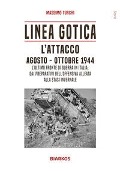Cover-Bild zum Titel 'Linea Gotica. L'attacco. Agosto-ottobre 1944. L'ultimo fronte di guerra in Italia: dai preparativi dell'offensiva alleata alla stasi invernale' von 'Massimo Turchi'