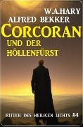 Corcoran und der Höllenfürst: Ritter des Heiligen Lichts 4 - Alfred Bekker, W. A. Hary