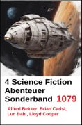 Cover-Bild zum Titel '4 Science Fiction Abenteuer Sonderband 1079' von 'Alfred Bekker, Luc Bahl, Brian Carisi, Lloyd Cooper'