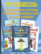 Cover-Bild zum Titel 'WORTSUCHRÄTSEL 5 in 1 SAMMELBAND UFO, SCIENCE FICTION, HORROR, KRIMINALITÄT und HALLOWEEN' von 'Brian Gagg'