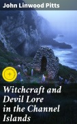 Cover-Bild zum Titel 'Witchcraft and Devil Lore in the Channel Islands' von 'John Linwood Pitts'