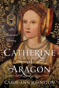Cover-Bild zum Titel 'Catherine of Aragon' von 'Carol-Ann Johnston'