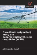 Cover-Bild zum Titel 'Okre¿lenie optymalnej mocy dla bezprzewodowych sieci czujników (WSN)' von 'Ali Okhamila Yusuf'