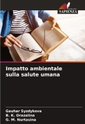 Cover-Bild zum Titel 'Impatto ambientale sulla salute umana' von 'Gauhar Syzdykova, B. K. Orazalina, G. M. Nurtasina'