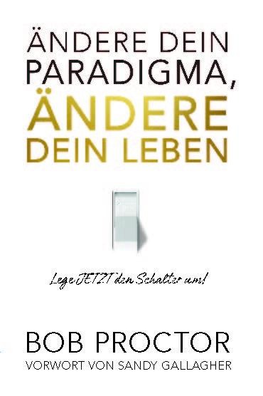 Ändere dein Paradigma, Ändere dein Leben - Bob Proctor