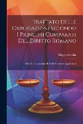 Trattato Delle Obbligazioni Secondo I Principii Comparati Del Diritto Romano: Della Giurisprudenza E Delle Moderne Legislazioni - Filippo Serafini