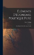 Cover-Bild zum Titel 'Éléments D'économie Politique Pure; Ou, Théorie De La Richesse Sociale' von 'Léon Walras'