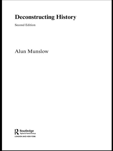 Deconstructing History - Alun Munslow