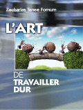 Cover-Bild zum Titel 'L'art de Travailler Dur (Aides Pratiques pour les Vainqueurs, #9)' von 'Zacharias Tanee Fomum'