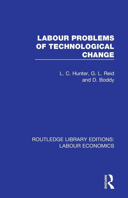 Labour Problems of Technological Change - L. C. Hunter, G. L. Reid, D. Boddy