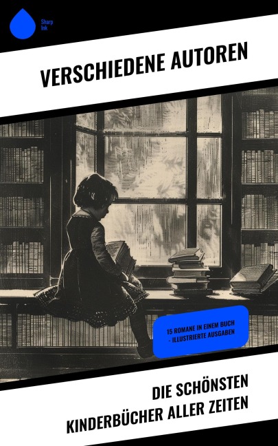 Die schönsten Kinderbücher aller Zeiten - Agnes Sapper, Frances Hodgson Burnett, Rudyard Kipling, Carlo Collodi, Else Ury