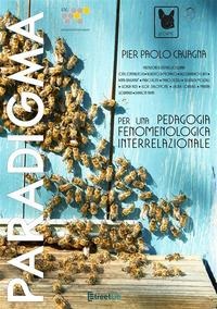 Paradigma per una pedagogia fenomenologica interrelazionale - Pier Paolo Cavagna