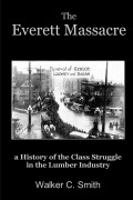 Cover-Bild zum Titel 'The Everett Massacre - a History of the Class Struggle in the Lumber Industry' von 'Walker C. Smith'