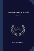 Echoes From the Gnosis; Volume 10 - G. R. S. Mead