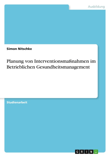 Planung von Interventionsmaßnahmen im Betrieblichen Gesundheitsmanagement - Simon Nitschke