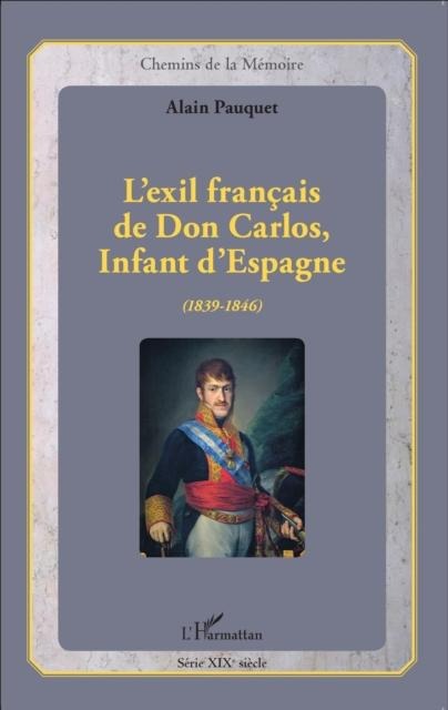 L'exil francais de Don Carlos, Infant d'Espagne (1839-1846) - 