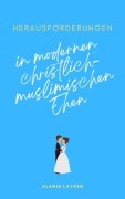 Cover-Bild zum Titel 'Herausforderungen  in modernen christlich-muslimischen Ehen' von 'Alanis Layken'