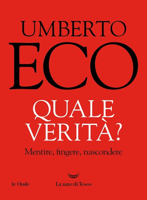 Quale verità? Mentire, fingere, nascondere - Umberto Eco