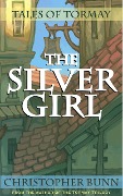 The Silver Girl (Tales of Tormay) - Christopher Bunn
