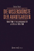 Die WissensKünste der Avantgarden - Sabine Flach