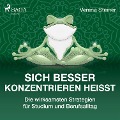 Cover-Bild zum Titel 'Sich besser konzentrieren heißt - Die wirksamsten Strategien für Studium und Berufsalltag' von 'Verena Steiner'