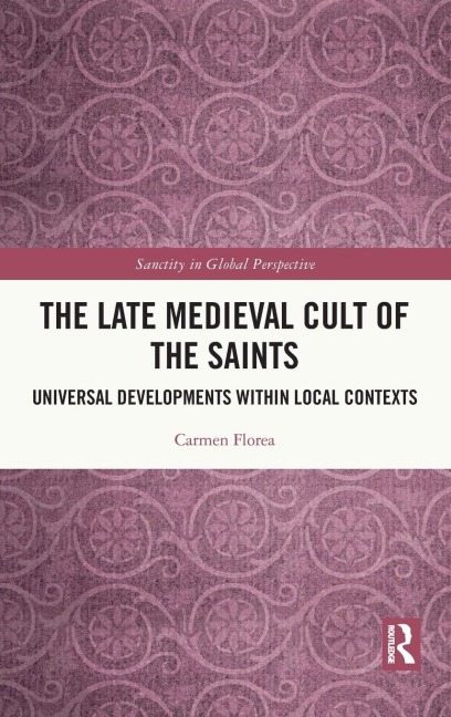 The Late Medieval Cult of the Saints - Carmen Florea