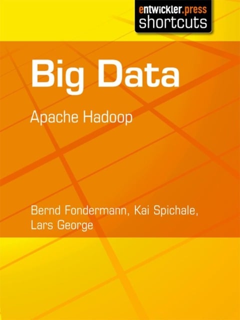 Big Data - Apache Hadoop - Bernd Fondermann, Lars George, Kai Spichale